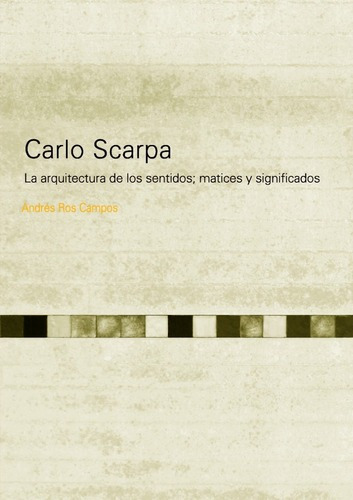 Imagen 1 de 1 de Carlo Scarpa. La Arquitectura De Los Sentidos