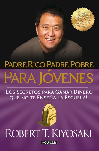comprar Padre rico, Padre Pobre para jóvenes, de Kiyosaki, Robert T.. Negocios y finanzas Editorial Aguilar, tapa blanda en español, 2023