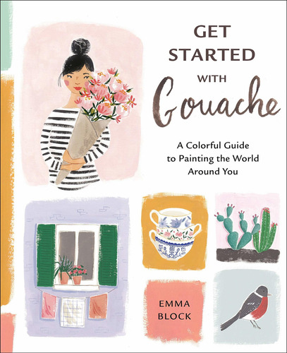 Libro Get Started With Gouache: A Colorful Guide To Painti