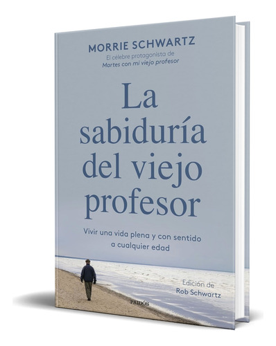 Libro La Sabiduría Del Viejo Profesor [ Original ], De Morrie Schwartz. Editorial Ediciones Paidós, Tapa Blanda En Español, 2023