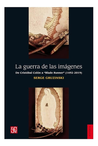 La Guerra De Las Imágenes : De Cristóbal Colón A Blade Runn