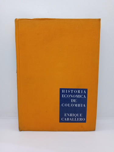 Historia Económica De Colombia - Enrique Caballero 