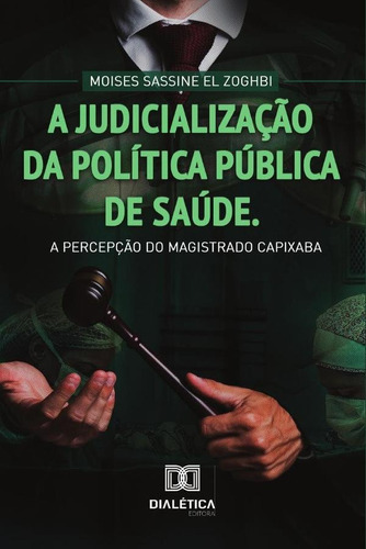 A judicialização da Política Pública de Saúde, de Moises Sassine El Zoghbi. Editorial Dialética, tapa blanda en portugués, 2020