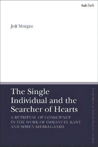The Single Individual And The Searcher Of Hearts : A Retrieval Of Conscience In The Work Of Imman..., De Jeff Morgan. Editorial Bloomsbury Publishing Plc, Tapa Blanda En Inglés