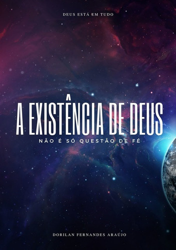 A Existência De Deus: Não É Só Questão De Fé, De Dorilan Fernandes Araújo. Série Não Aplicável, Vol. 1. Editora Clube De Autores, Capa Mole, Edição 1 Em Português, 2020