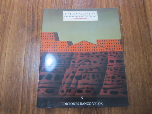 Pintura Argentina - Expresiones Metafisica - Ed: Banco Velox