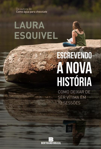 Escrevendo a nova história: Como deixar de ser vítima em 12 sessões: Como deixar de ser vítima em 12 sessões, de Esquivel, Laura. Editora Bertrand Brasil Ltda., capa mole em português, 2014