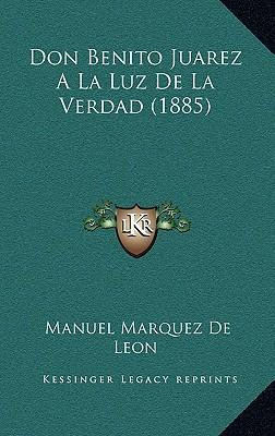Libro Don Benito Juarez A La Luz De La Verdad (1885) - Ma...