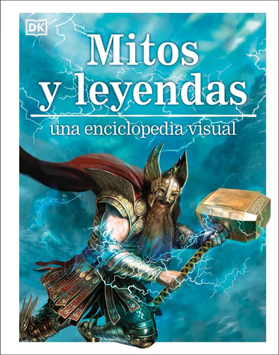 Mitos Y Leyendas Una Enciclopedia Visual / 2 Ed. / Pd., De Wilkinson, Philip. Editorial Dorling Kindersley, Tapa Dura, Edición 02 En Español, 2023