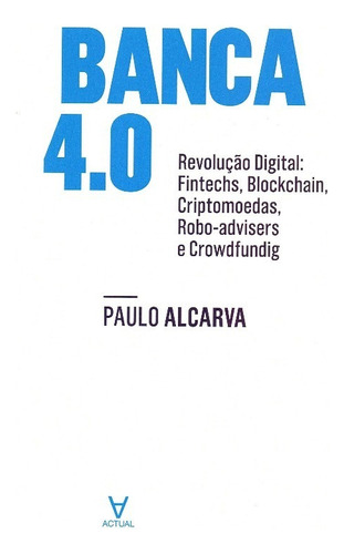 Banca 4.0 - Revolucao Digital. Fintechs, Blockchain, Criptom