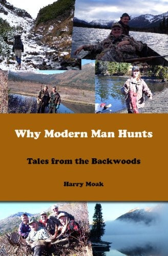 Why Modern Man Hunts Tales From The Backwoods