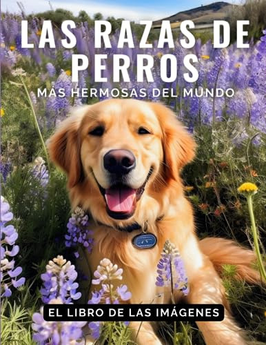 Las Razas De Perros Más Hermosas Del Mundo: Un Libro De Imág
