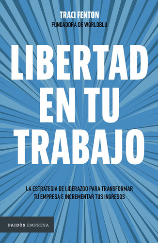 Libertad En Tu Trabajo, De Traci Fenton. Editorial Paidós, Tapa Blanda En Español