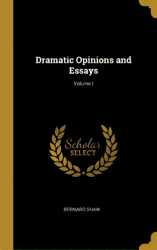 Dramatic Opinions And Essays; Volume I, De Shaw, Bernard. Editorial Wentworth Pr, Tapa Dura En Inglés