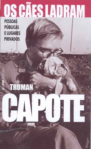 Os cães ladram - pessoas públicas e lugares privados, de Capote, Truman. Série L&PM Pocket (513), vol. 513. Editora Publibooks Livros e Papeis Ltda., capa mole em português, 2006