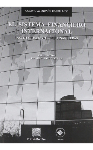 El Sistema Financiero Internacional, De Avendaño Carbellido, Octavio. Editorial Porrúa México, Tapa Blanda En Español, 2018