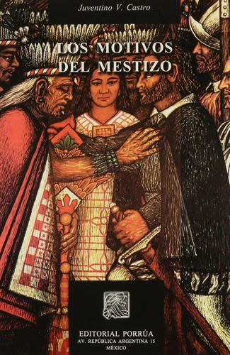 Los motivos del mestizo: No, de Castro y Castro, Juventino V.., vol. 1. Editorial Porrua, tapa pasta blanda, edición 1 en español, 2005
