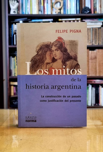 Los Mitos De La Historia Argentina 1 - Felipe Pigna 