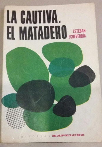 El Matadero / La Cautiva - Esteban Echeverría - Gauchesco