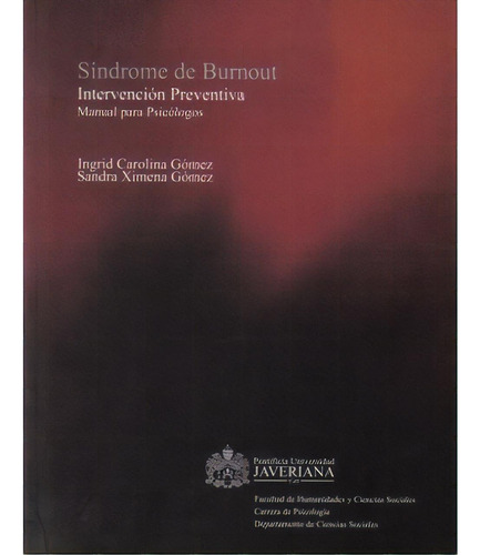 Síndrome De Burnout. Intervención Preventiva. Manual Para, De Ingrid Carolina Gómez. Serie 9588162898, Vol. 1. Editorial U. Javeriana, Tapa Blanda, Edición 2006 En Español, 2006