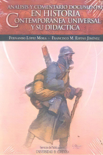 Anãâ¡lisis Y Comentario Documental En Historia Contemporãâ¡nea Universal Y Su Didãâ¡ctica, De López Mora, Fernando. Ucopress, Editorial Universidad De Córdoba, Tapa Blanda En Español