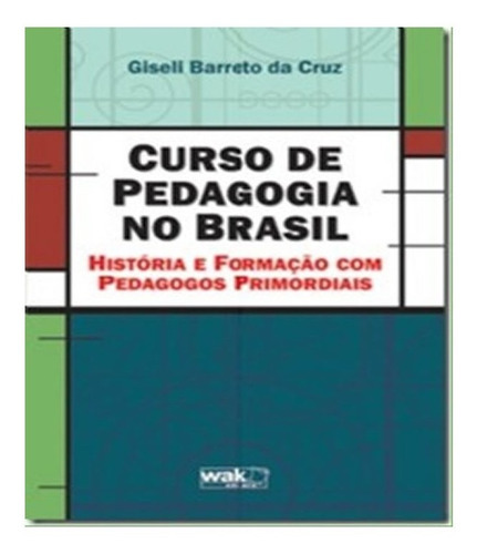 Curso De Pedagogia No Brasil: Curso De Pedagogia No Brasil, De Cruz, Gisele Barreto Da. Editora W.a.k., Capa Mole, Edição 1 Em Português