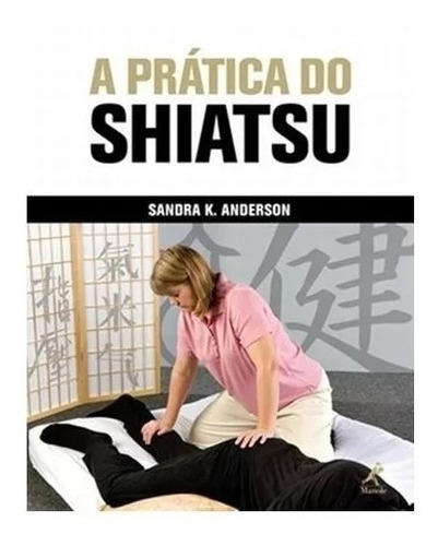 Livro A Pratica Do Shiatsu, De Sandra K. Anderson (). Editora Manole Ltda Em Português