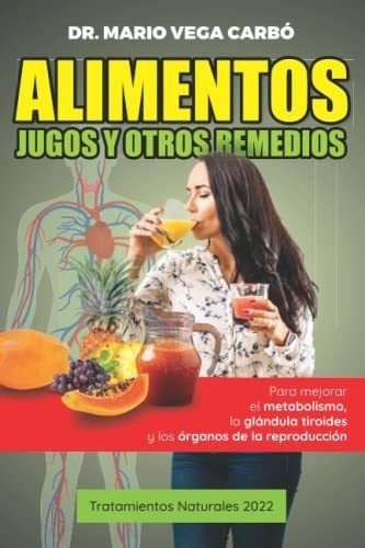 Alimentos, Suplementos, Jugos Y Remedios Naturales., de Vega Carbó, Dr. Mario. Editorial Independently Published en español