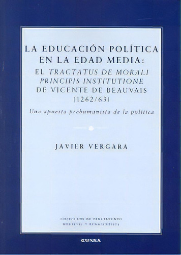 La Educaciãâ³n Polãâtica En La Edad Media, De Vergara Ciordia, Javier. Editorial Eunsa. Ediciones Universidad De Navarra, S.a., Tapa Blanda En Español