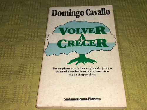 Volver A Crecer - Domingo Cavallo - Sudamericana Planeta