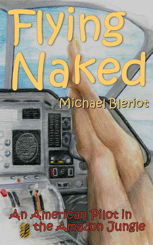 Libro Flying Naked: An American Pilot In The Amazon