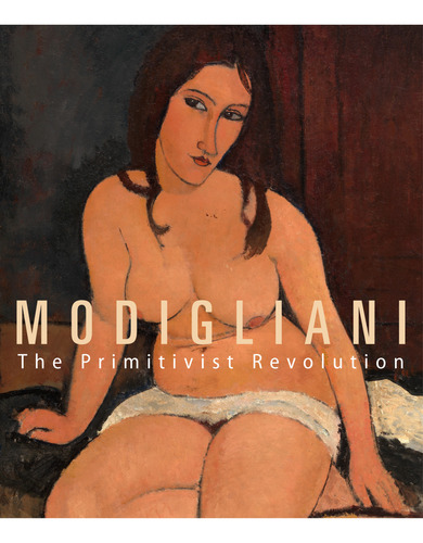 Modigliani The Primitivist Revolution