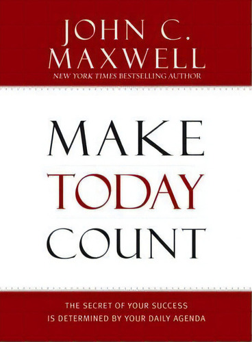 Make Today Count, De John C. Maxwell. Editorial Time Warner Trade Publishing, Tapa Dura En Inglés