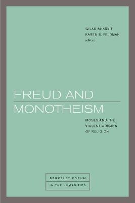 Freud And Monotheism : Moses And The Violent Origins Of R...