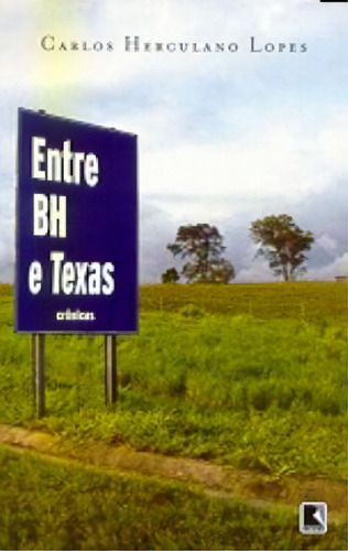 Entre Bh E Texas, De Carlos Herculano Lopes. Editora Record - Grupo Record, Capa Dura Em Português