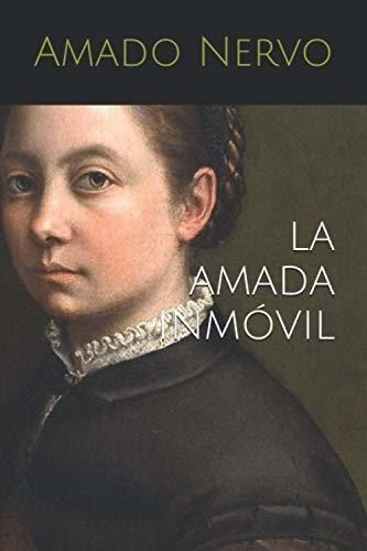 La Amada Inmovil - Nervo, Amado, De Nervo, Amado. Editorial Independently Published En Español