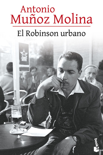 El Robinson urbano, de Muñoz Molina, Antonio. Serie Fuera de colección Editorial Booket México, tapa blanda en español, 2017