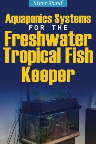 Aquaponics Systems For The Freshwater Tropical Fish Keeper