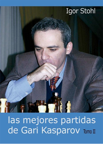 Las Mejores Partidas De Kasparov Ii. Stohl. Casa Del Ajedrez