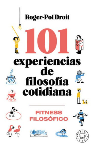 Libro 101 Experiencias De Filosofia Cotidiana De Roger-pol D