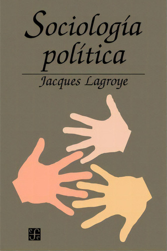 Sociologia Política, De Jacques Lagroye. Editorial Fondo De Cultura Economica Usa, Tapa Blanda En Español