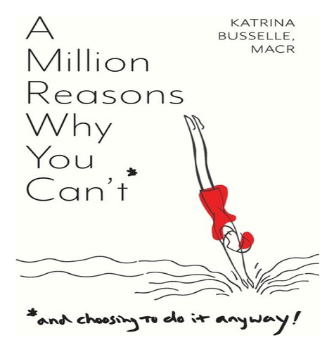 A Million Reasons Why You Can't, De Katrina Busselle., Vol. 1. Editorial Katrina Busselle Llc, Tapa Blanda En Inglés