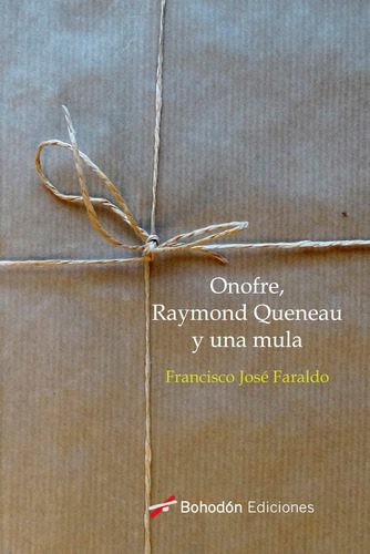 Onofre, Raymond Quenau Y Una Mula, De Faraldo, Francisco José. Editorial Bohodon Ediciones S.l., Tapa Blanda En Español