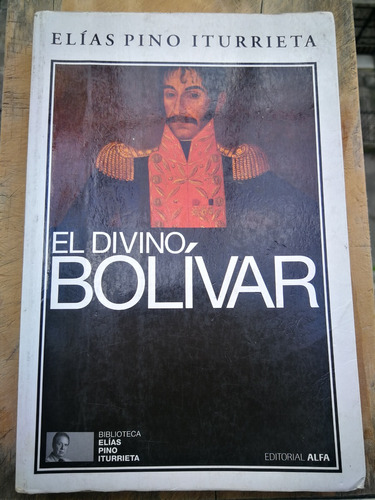 El Divino Bolívar, De Elías Pino Iturrieta