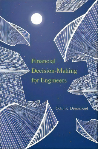 Financial Decision-making For Engineers, De Colin K. Drummond. Editorial Yale University Press En Inglés