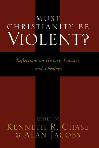 Libro: Must Christianity Be Violent?: Reflections On Histor