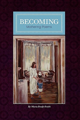 Libro Becoming: Mother Poems By Maria Brady-smith - Brady...