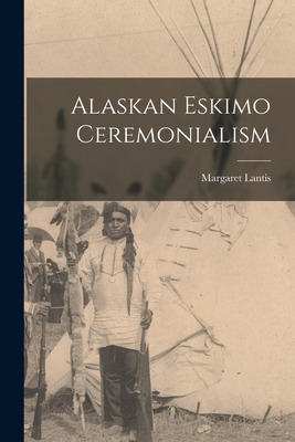 Libro Alaskan Eskimo Ceremonialism - Lantis, Margaret 1909-