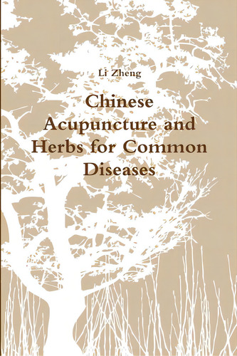 Chinese Acupuncture And Herbs For Common Diseases, De Zheng, Li. Editorial Lightning Source Inc, Tapa Blanda En Inglés