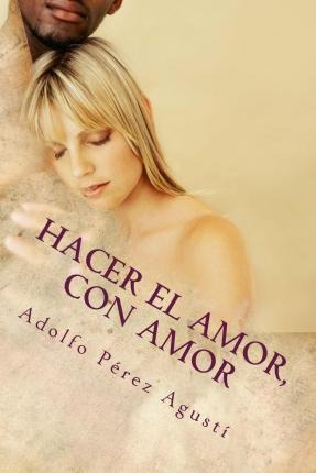 Hacer El Amor, Con Amor - Adolfo Perez Agusti
